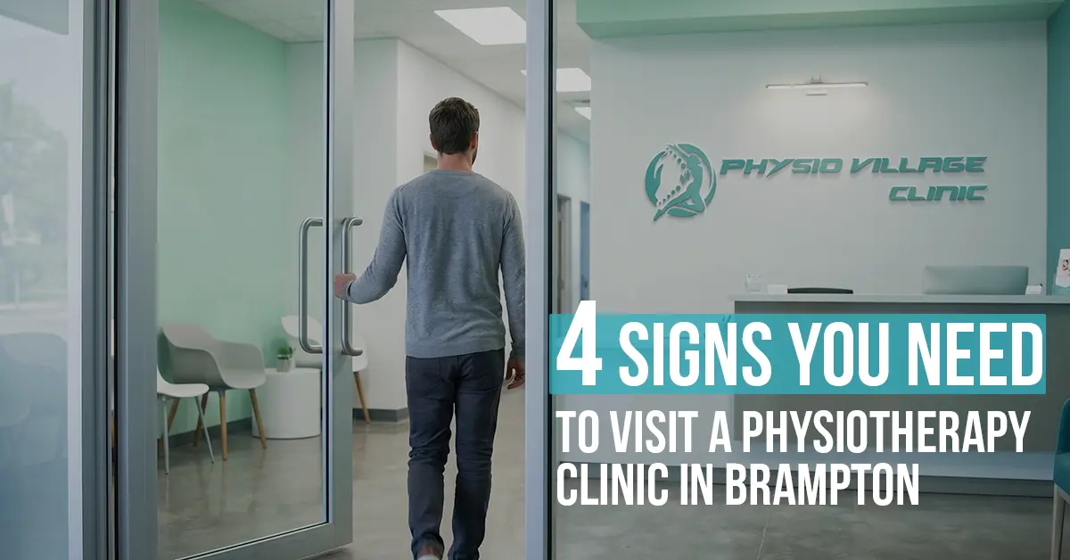 4 Signs It's Time to Visit a Physiotherapy Clinic in Brampton - physiotherapy Brampton, physiotherapy clinic Brampton, when to see a physiotherapist, physio near me, physio Brampton Ontario