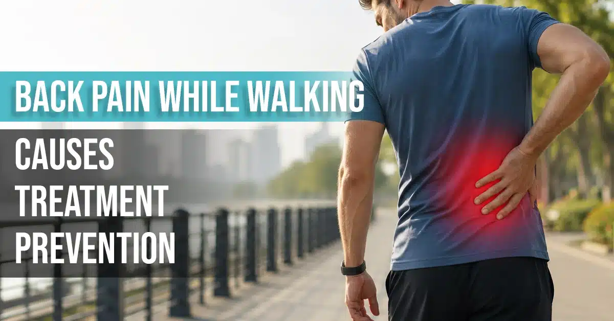 Back Pain While Walking Causes, Treatment, and Prevention